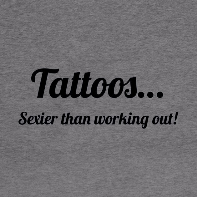 Tattoos…Sexier than working out! by Wicked Stitches